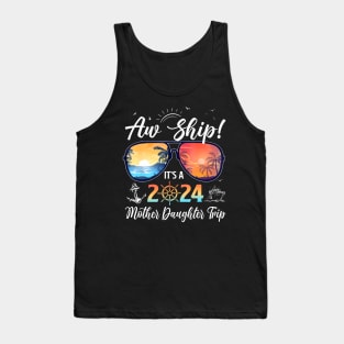 Aw Ship Its A Mother Daughter Trip 2024 Summer Vacation Tank Top